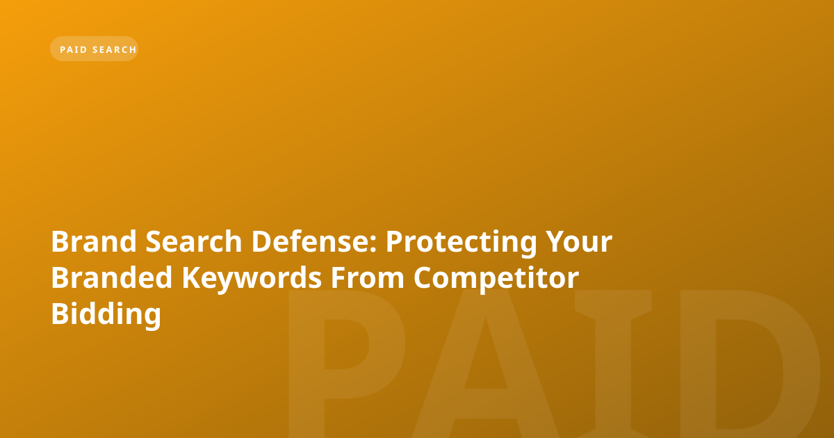 Brand Search Defense: Protecting Your Branded Keywords From Competitor Bidding