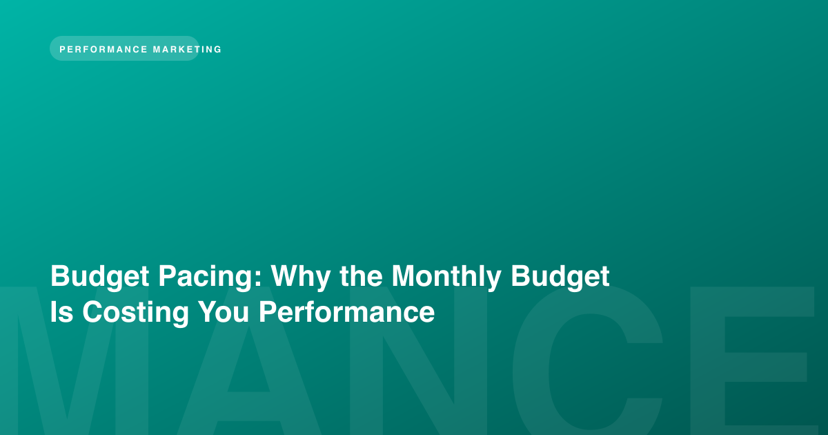 Budget Pacing: Why the Monthly Budget Is Costing You Performance