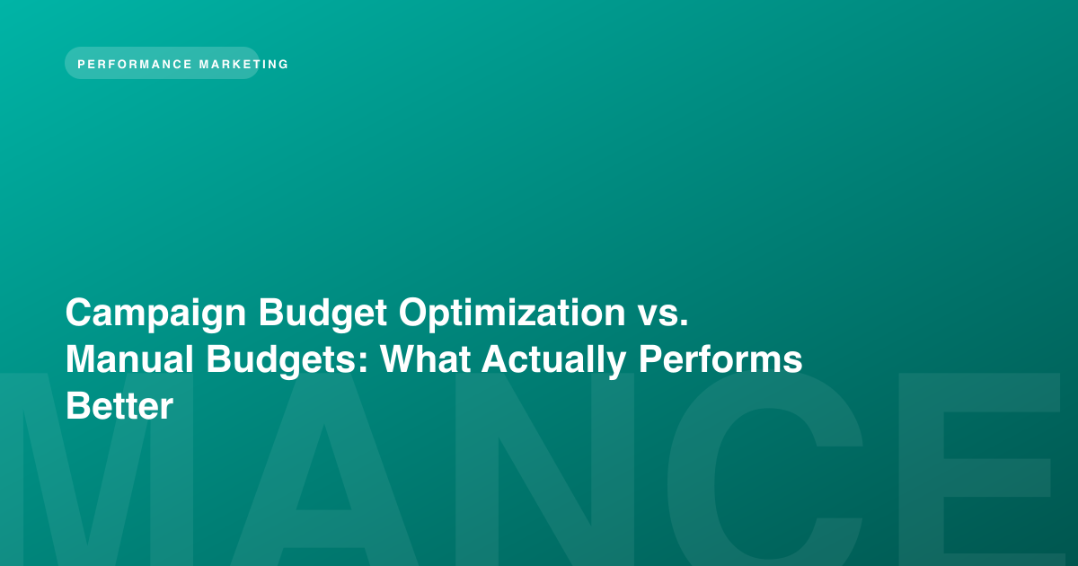 Campaign Budget Optimization vs. Manual Budgets: What Actually Performs Better