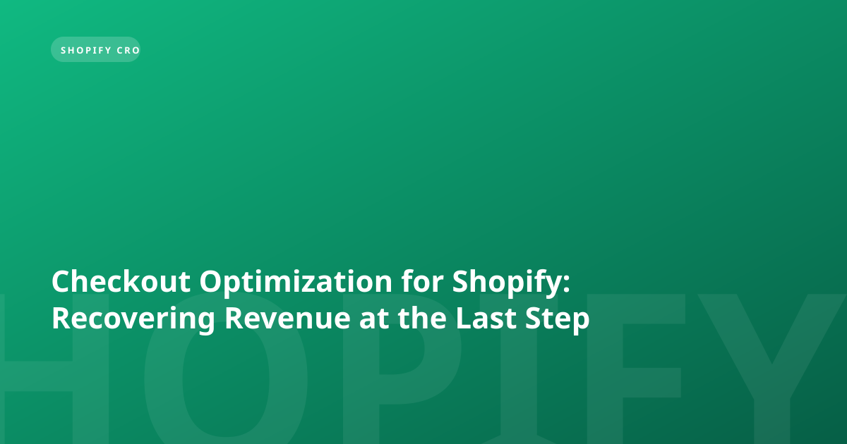 Checkout Optimization for Shopify: Recovering Revenue at the Last Step