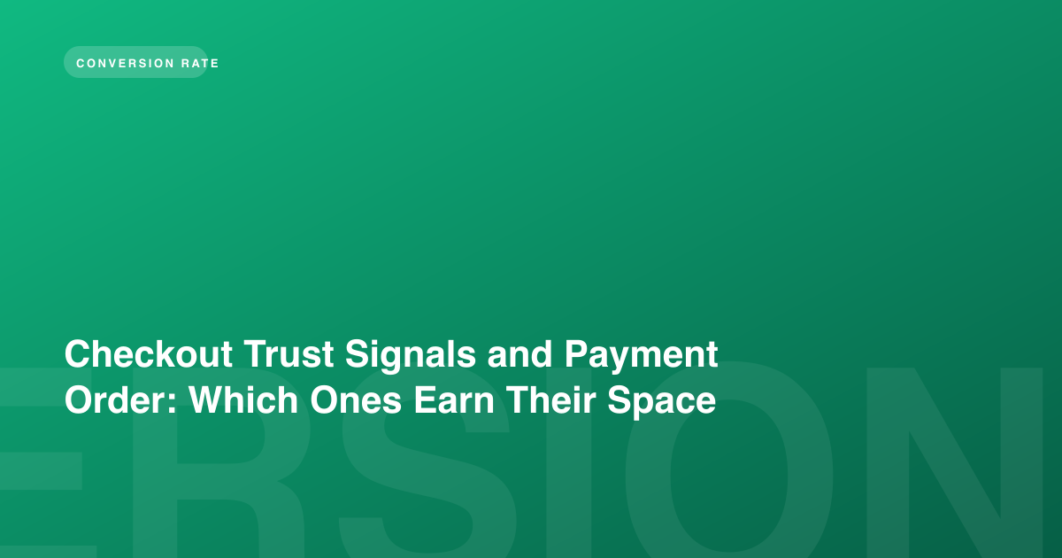 Checkout Trust Signals and Payment Order: Which Ones Earn Their Space