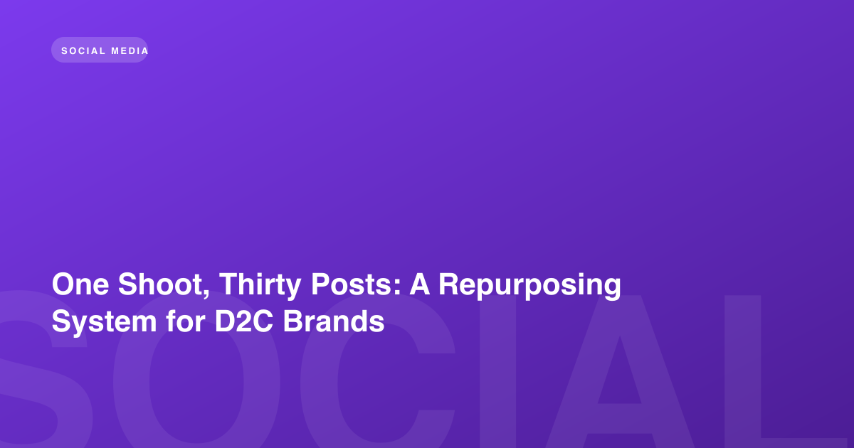 One Shoot, Thirty Posts: A Repurposing System for D2C Brands