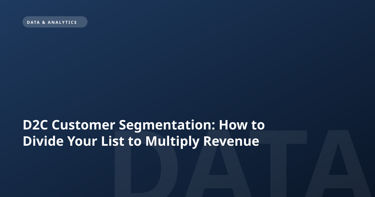 D2C Customer Segmentation: How to Divide Your List to Multiply Revenue