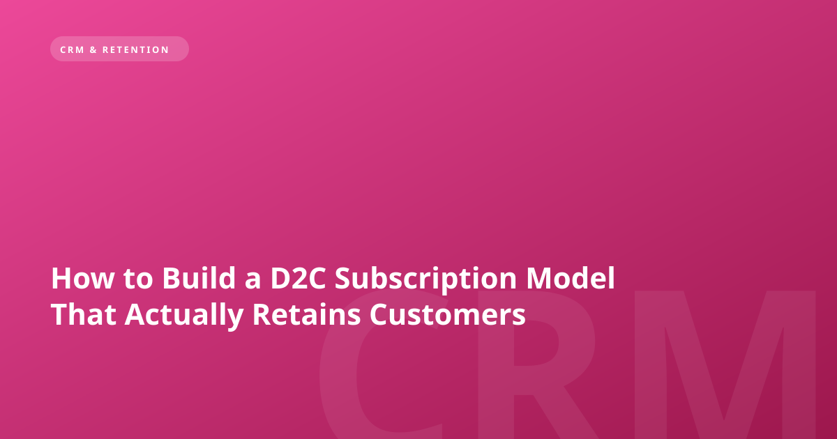 How to Build a D2C Subscription Model That Actually Retains Customers