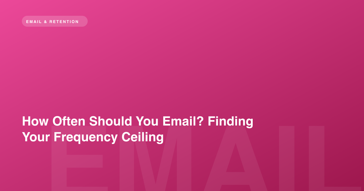 How Often Should You Email? Finding Your Frequency Ceiling