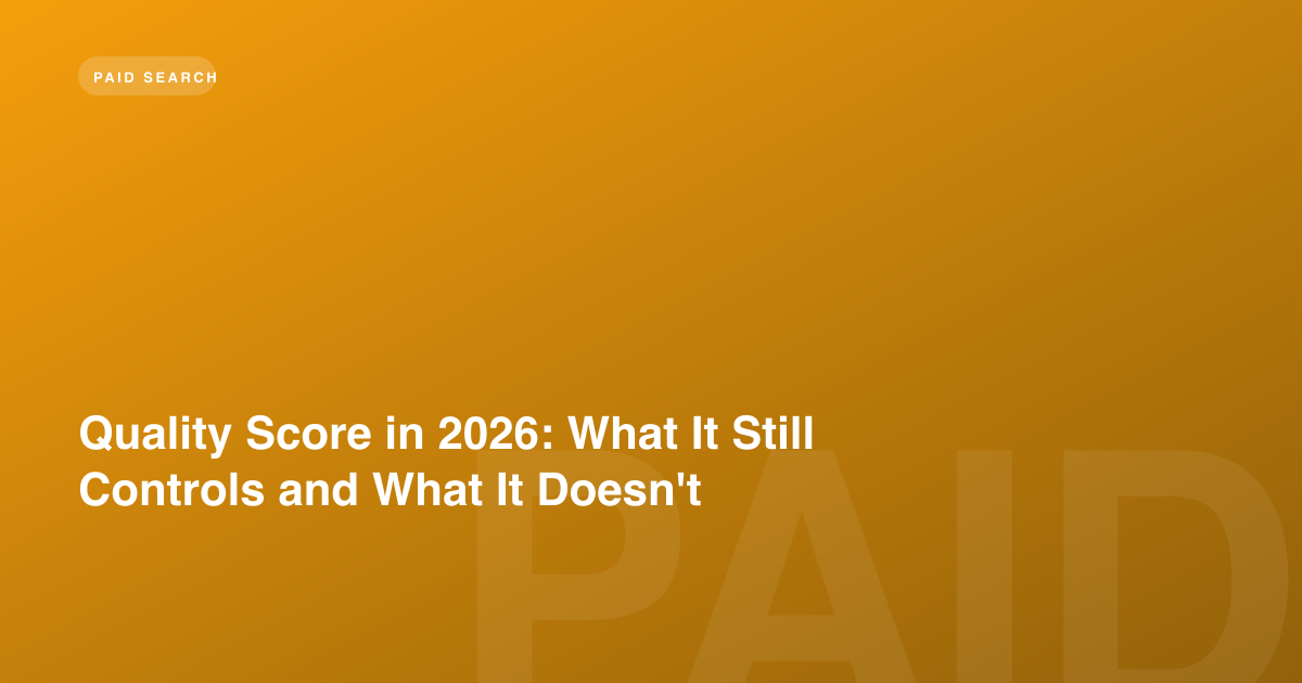 Quality Score in 2026: What It Still Controls and What It Doesn't