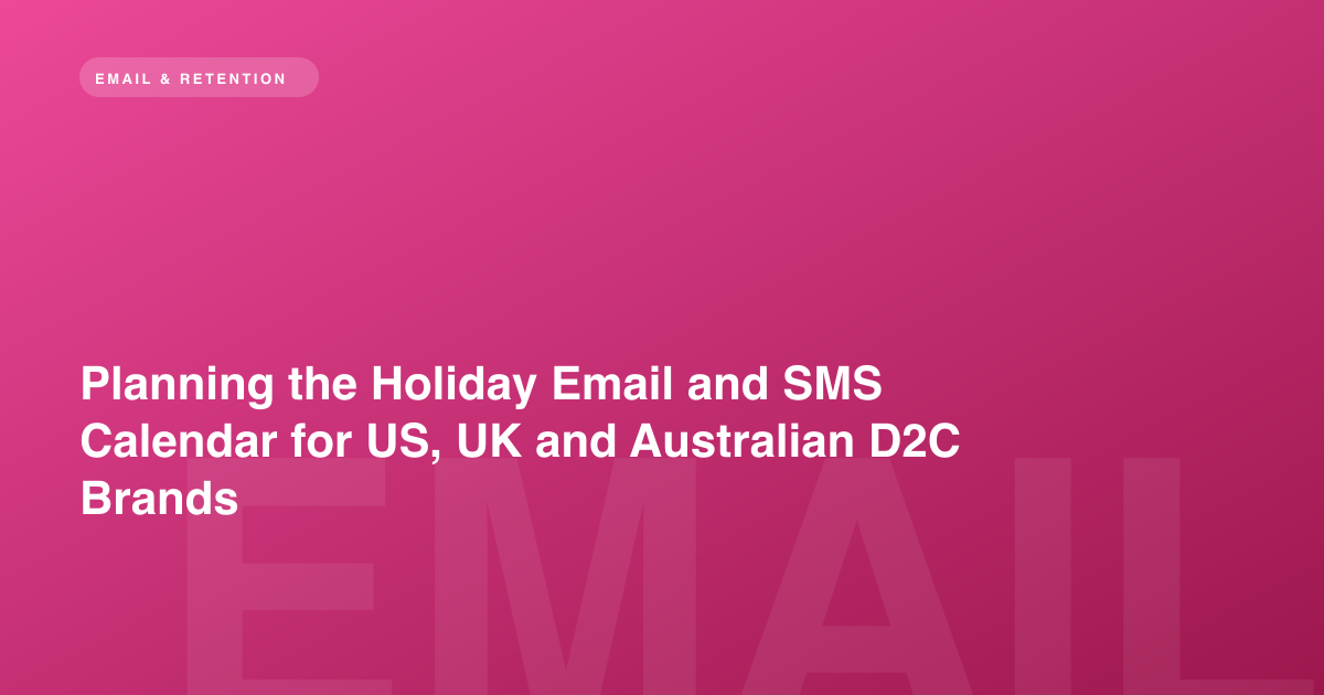Planning the Holiday Email and SMS Calendar for US, UK and Australian D2C Brands