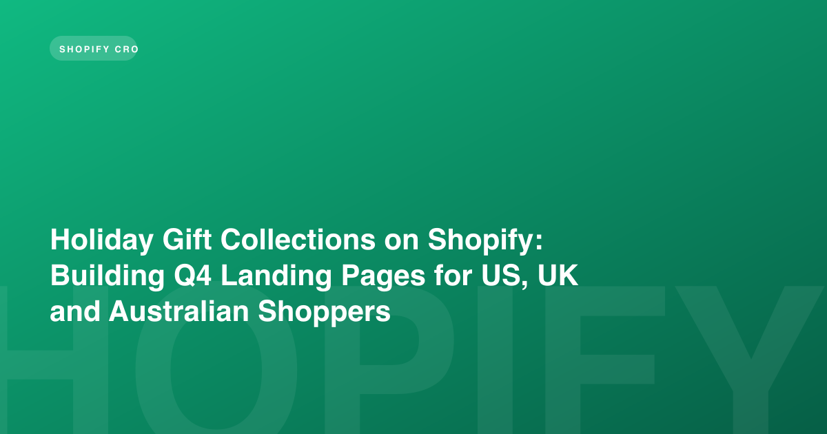 Holiday Gift Collections on Shopify: Building Q4 Landing Pages for US, UK and Australian Shoppers