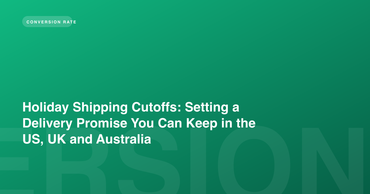 Holiday Shipping Cutoffs: Setting a Delivery Promise You Can Keep in the US, UK and Australia