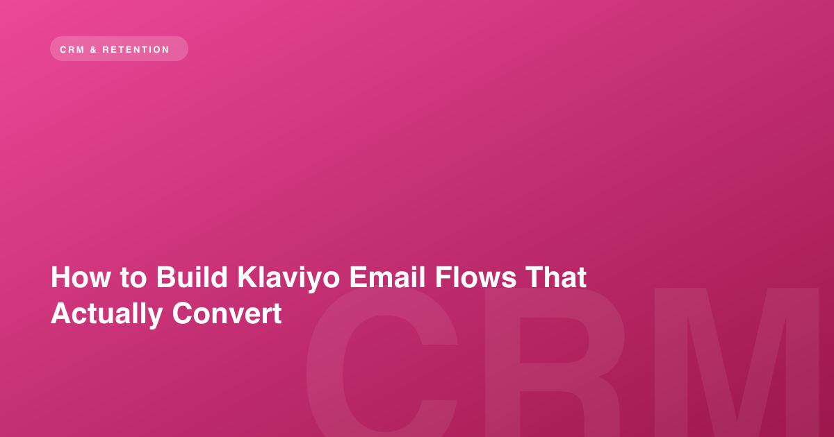 How to Build Klaviyo Email Flows That Actually Convert
