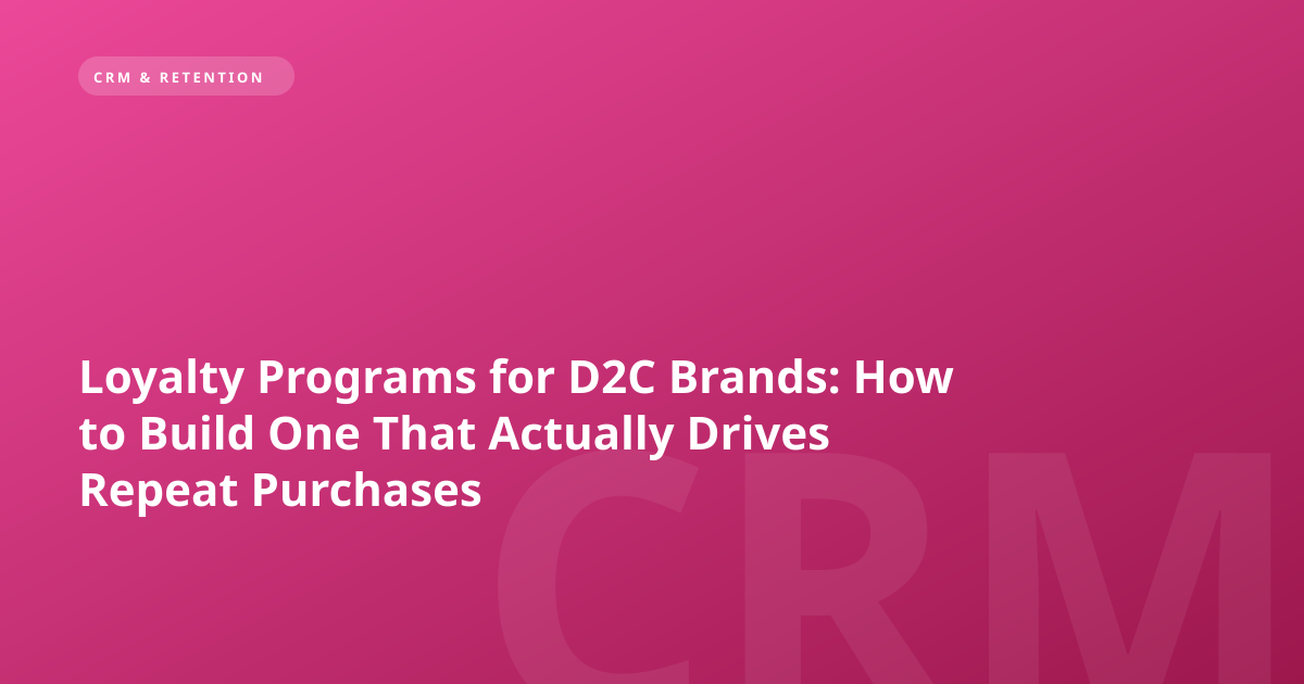 Loyalty Programs for D2C Brands: How to Build One That Actually Drives Repeat Purchases
