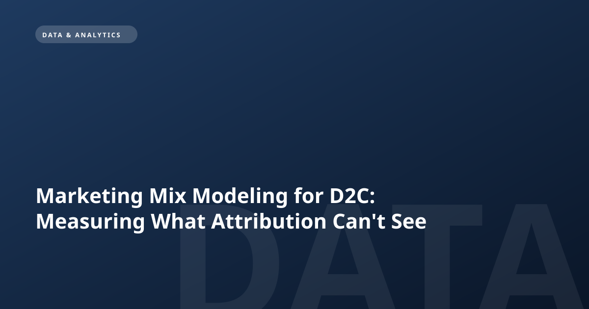 Marketing Mix Modeling for D2C: Measuring What Attribution Can't See