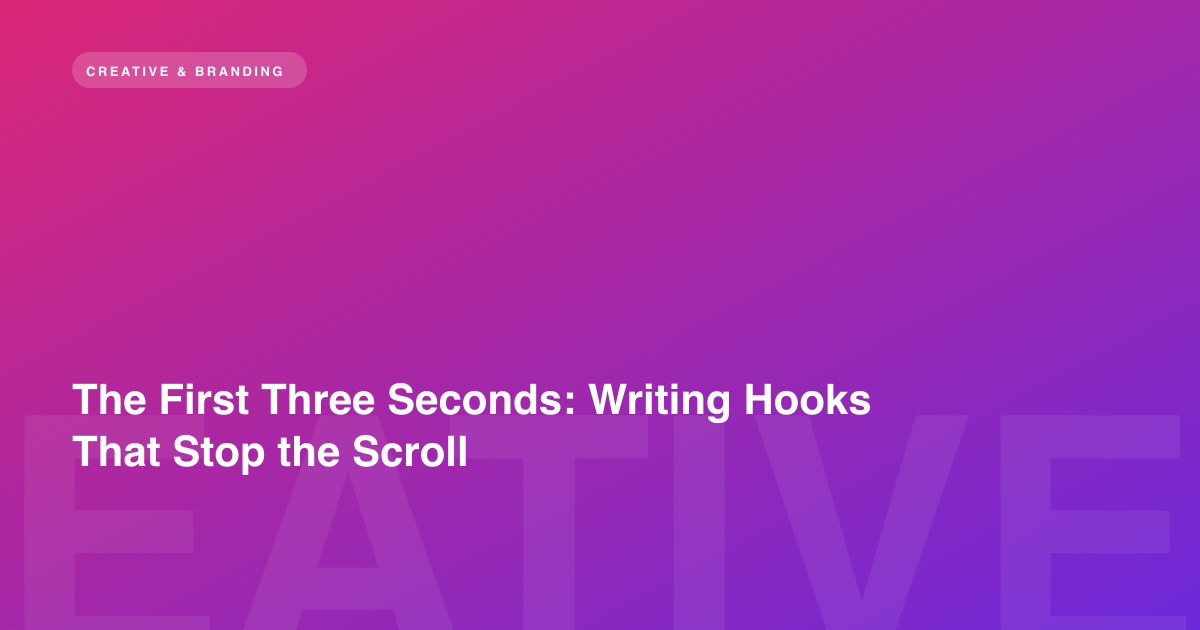 The First Three Seconds: Writing Hooks That Stop the Scroll