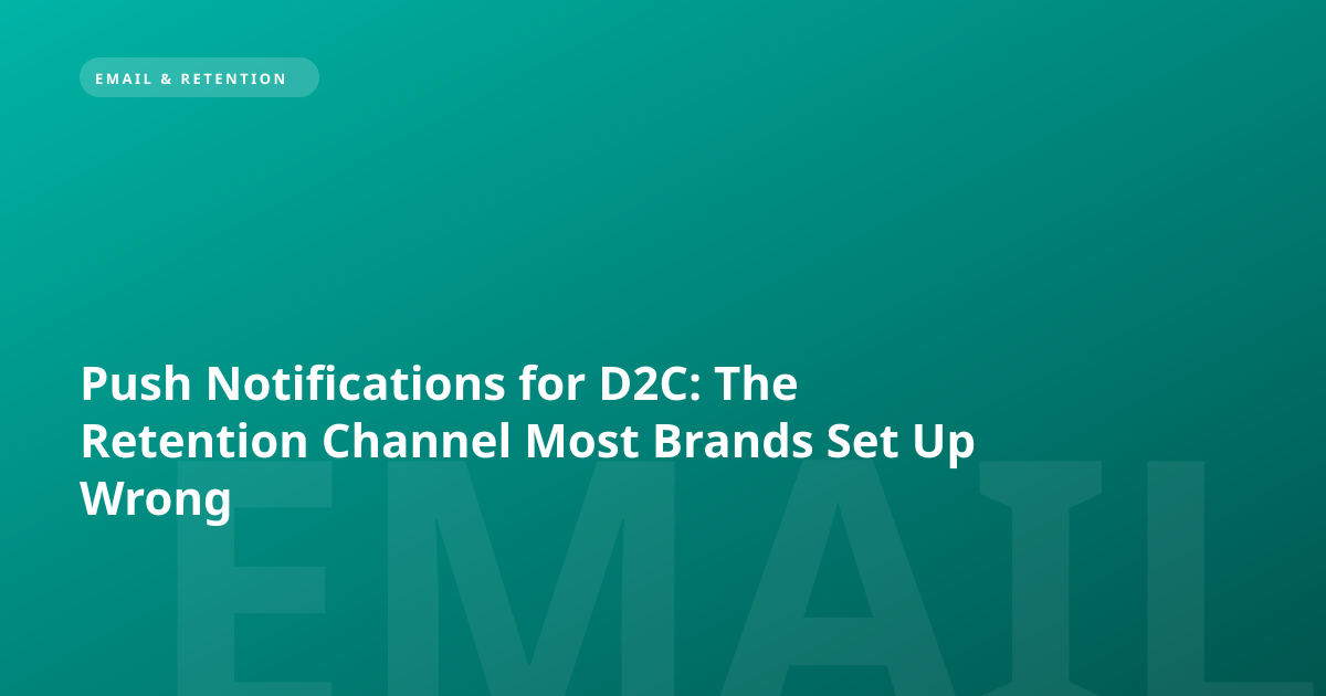 Push Notifications for D2C: The Retention Channel Most Brands Set Up Wrong
