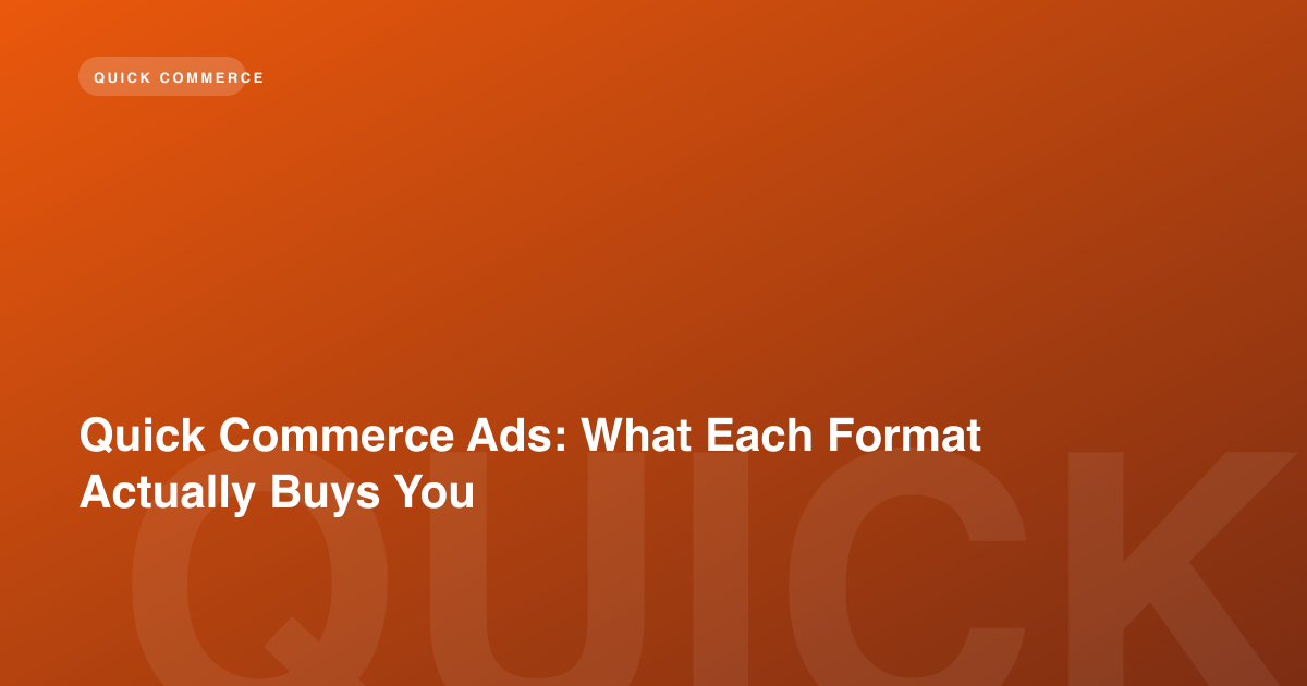 Quick Commerce Ads: What Each Format Actually Buys You