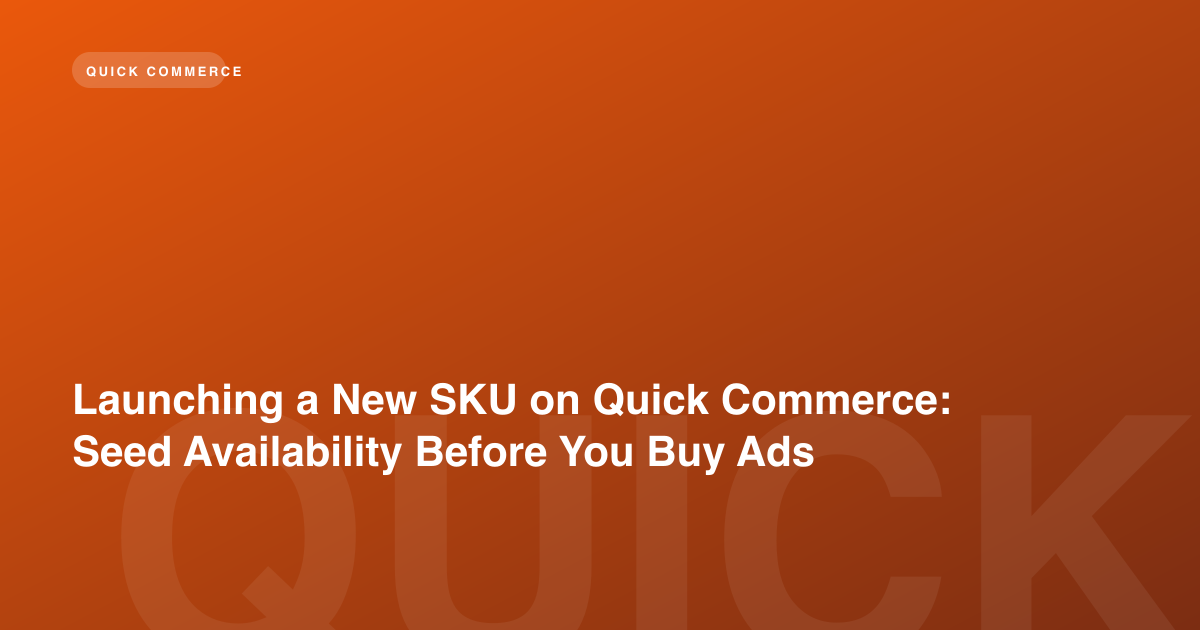 Launching a New SKU on Quick Commerce: Seed Availability Before You Buy Ads