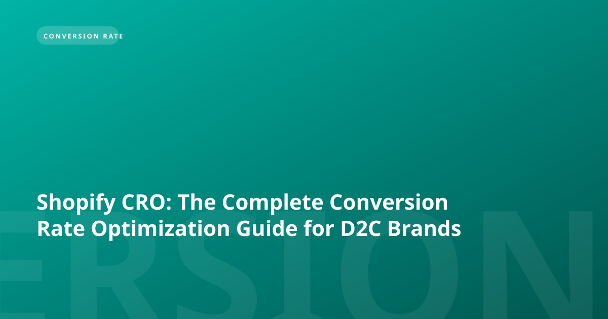 Shopify CRO: The Complete Conversion Rate Optimization Guide for D2C Brands