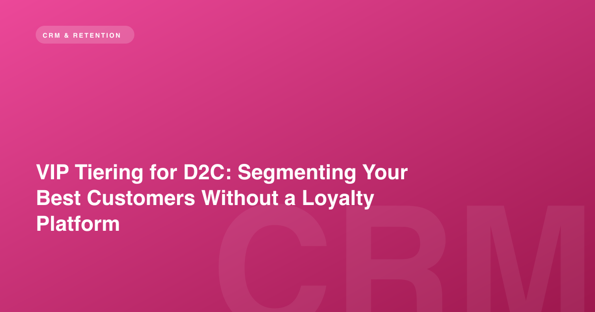 VIP Tiering for D2C: Segmenting Your Best Customers Without a Loyalty Platform